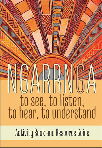 Ngarrnga To See, To Listen, To Hear, To Understand (Educational Activity Resource Book)